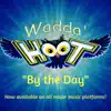 Wadda' Hoot - By the Day - Single